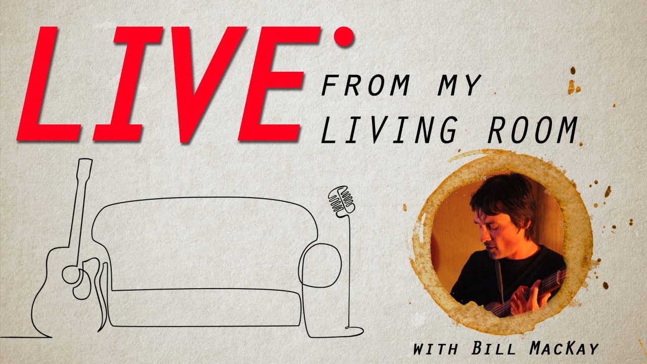 Live From My Living Room with Bill MacKay