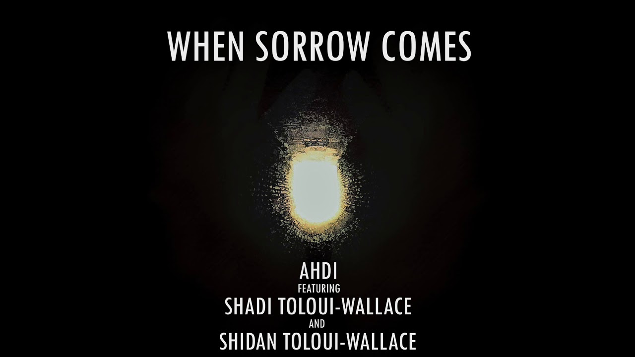 Ahdi - When Sorrow Comes (ft. Shadi Toloui-Wallace and Shidan Toloui Wallace)