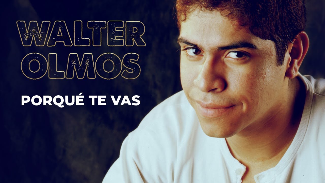Walter Olmos - Por Qu&eacute; Te Vas
