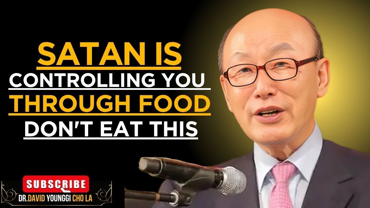 STOP Eating These 3 Foods—Satan Uses Them to Control You! - Dr David Yonggi Cho