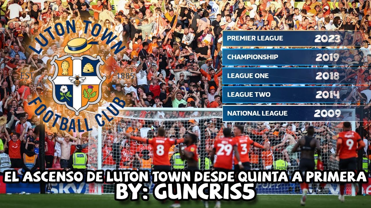 Luton Town: Pasar de FÚTBOL NO PROFESIONAL a PREMIER LEAGUE en 10 años