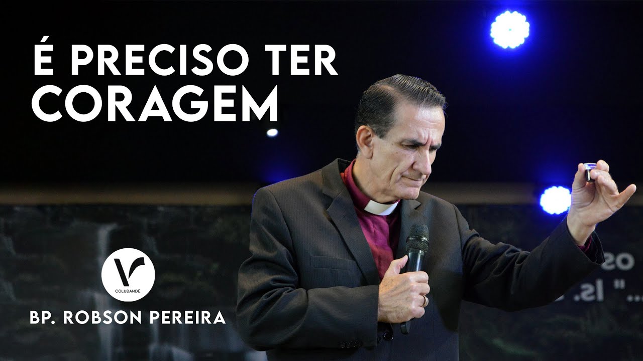 É preciso ter coragem.| BP. Robson Pereira