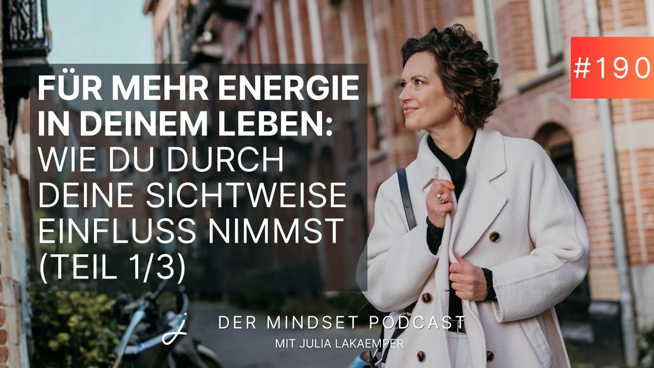Für mehr Energie in deinem Leben: Wie du durch deine Sichtweise Einfluss nimmst (Teil 1/3)