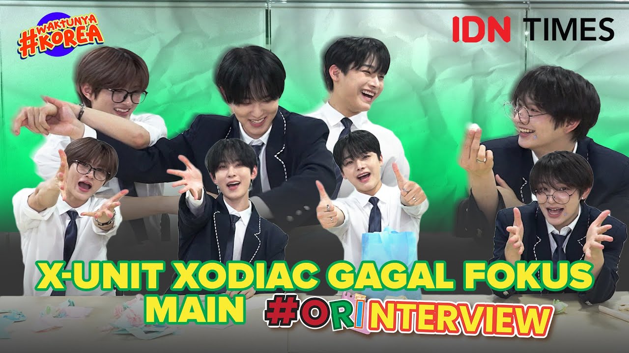 X-UNIT XODIAC Gagal Fokus Main #ORINTERVIEW Kreatif Semua! #WaktunyaKorea