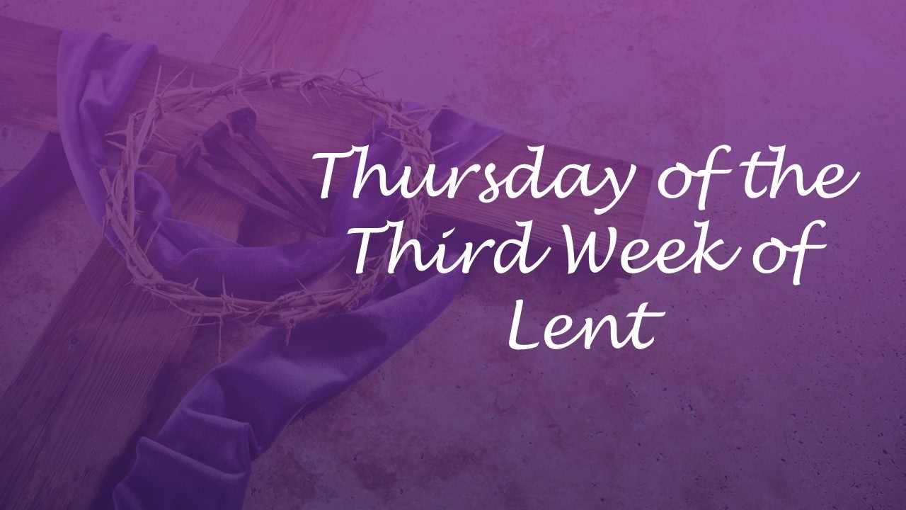 March 12, 2026 - 6:00PM Thursday of the Third Week of Lent.