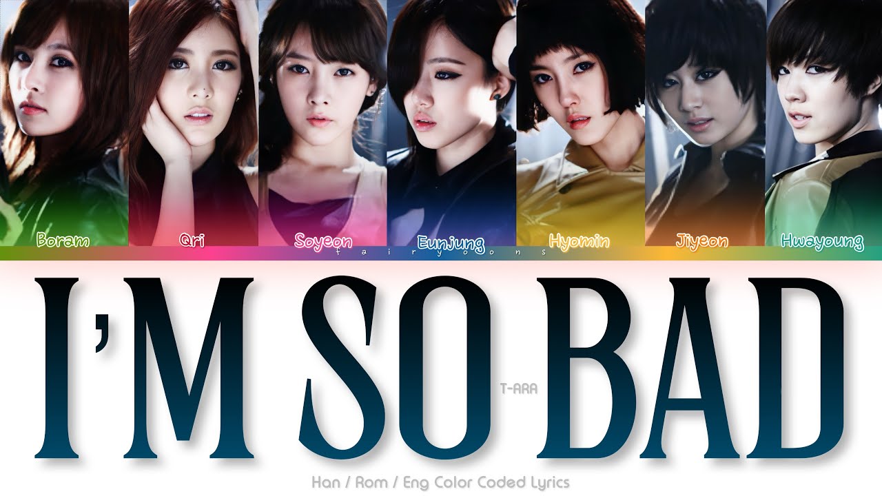 T-ARA (티아라) I’m so bad Color Coded Lyrics (Han/Rom/Eng)