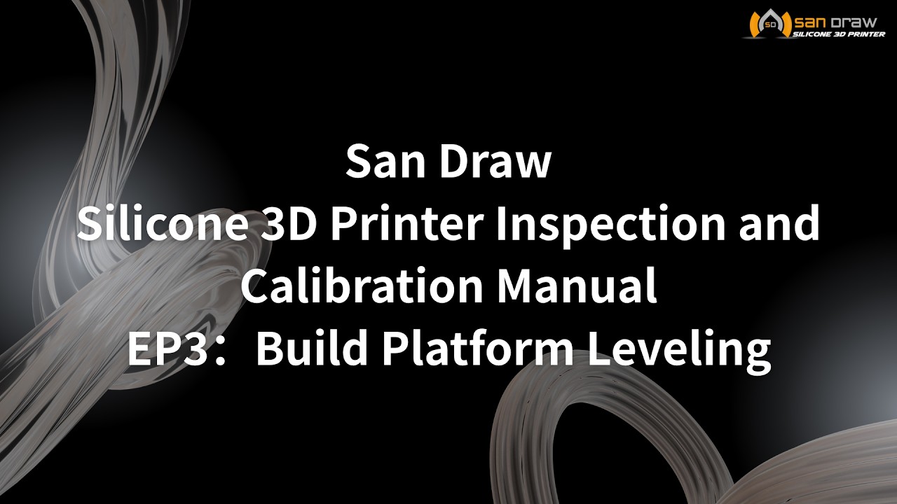 【San Draw】Silicone 3D Printer Inspection and Calibration Manual_EP3：Build Platform Leveling