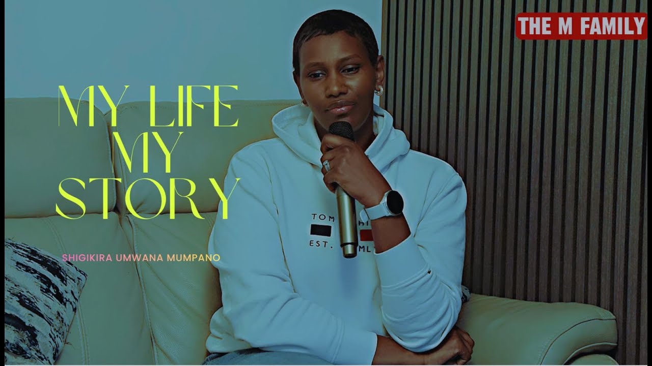 MY LIFE MY STORY II SHIGIKIRA UMWANA MUMPANO.