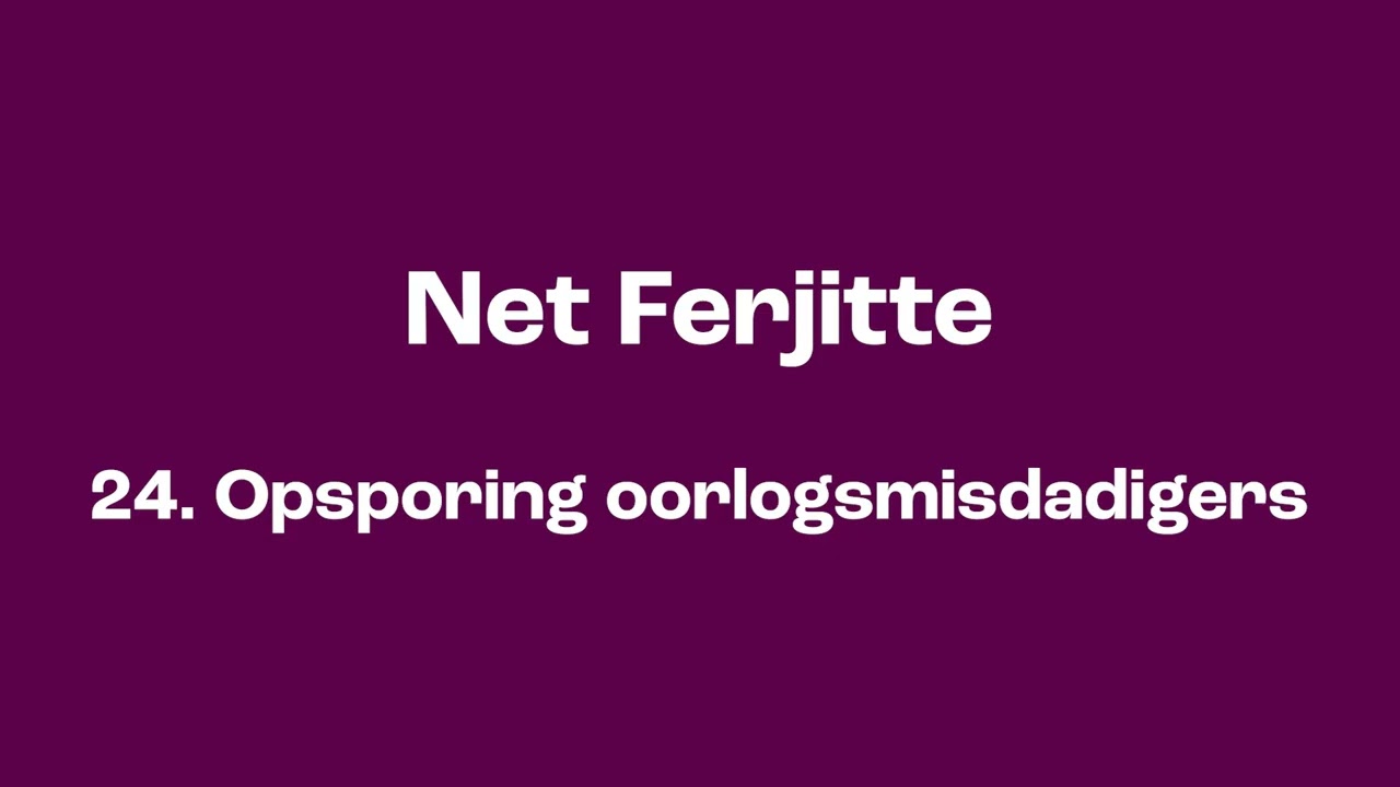Net Ferjitte: 24. Opsporing oorlogsmisdadigers