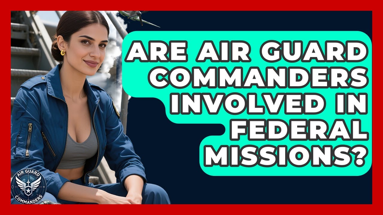 Are Air Guard Commanders Involved in Federal Missions? - Air Guard Commanders