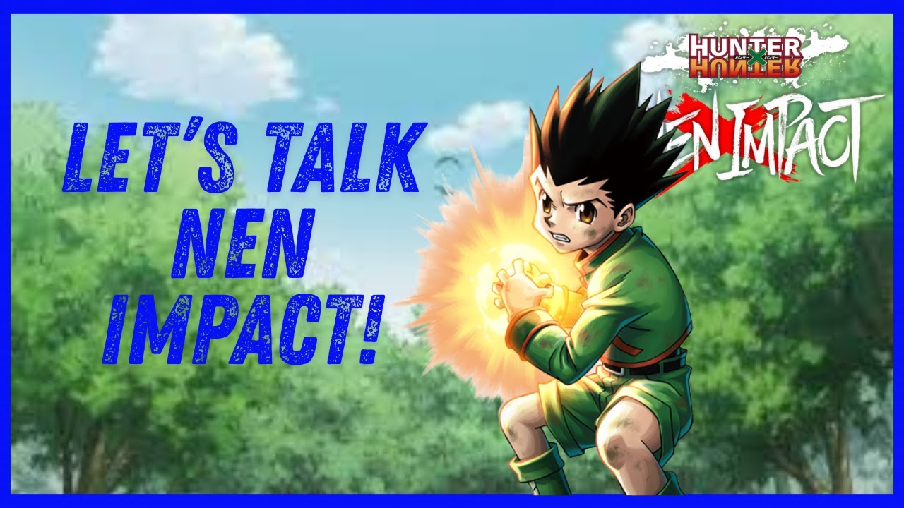 Hunter x Hunter Nen Impact Let's talk...