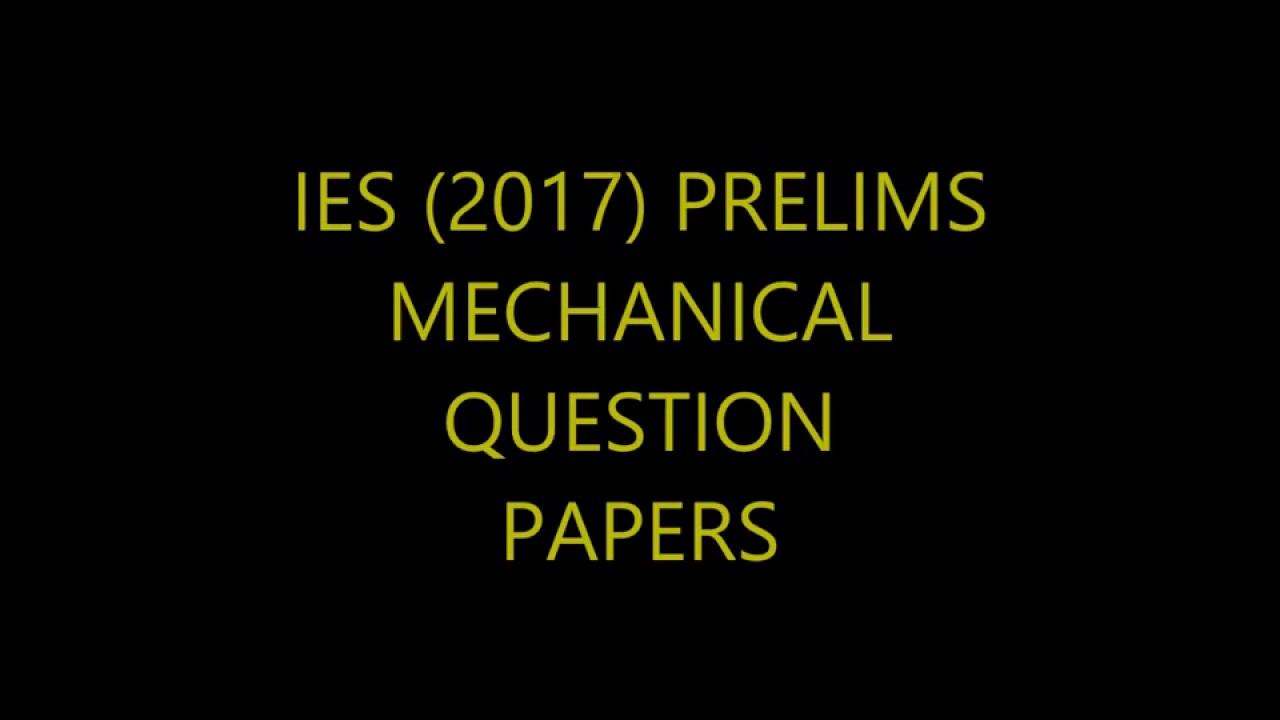 INDIAN ENGINEERING SERVICES (IES 2017) PRELIMS MECH QUESTION PAPER