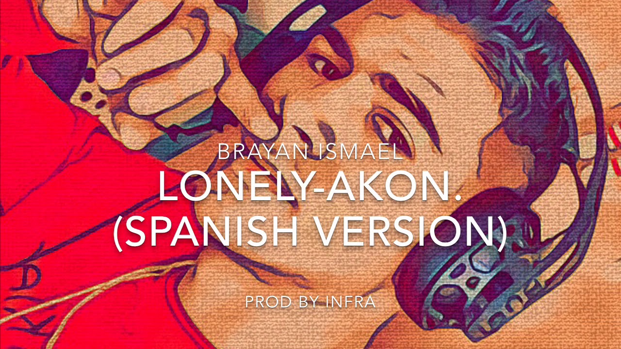 Lonely-Akon (Spanish version) -Brayan Ismael- prod by Infra