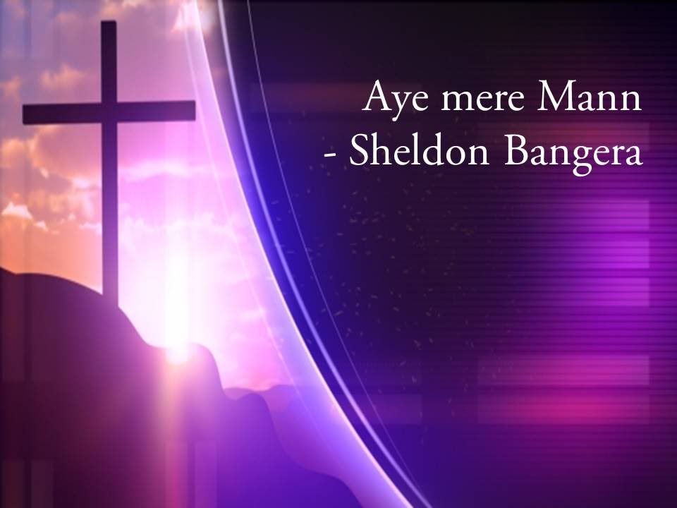 Aye Mere Mann Lyrics - Sheldon Bangera