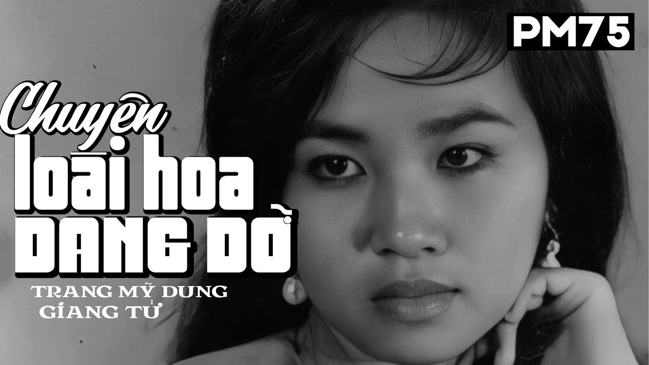 TRANG MỸ DUNG-GIANG TỬ | Chuyện Loài Hoa Dang Dỡ