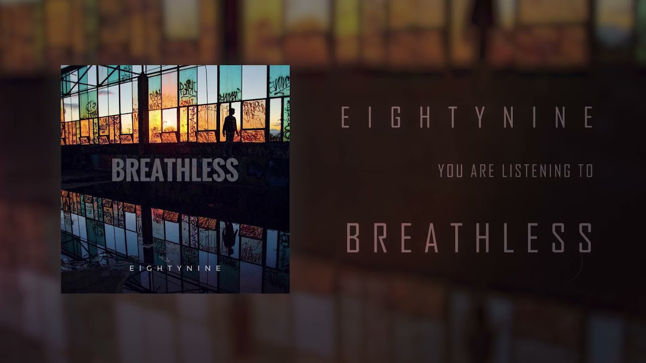 E I G H T Y N I N E - Breathless