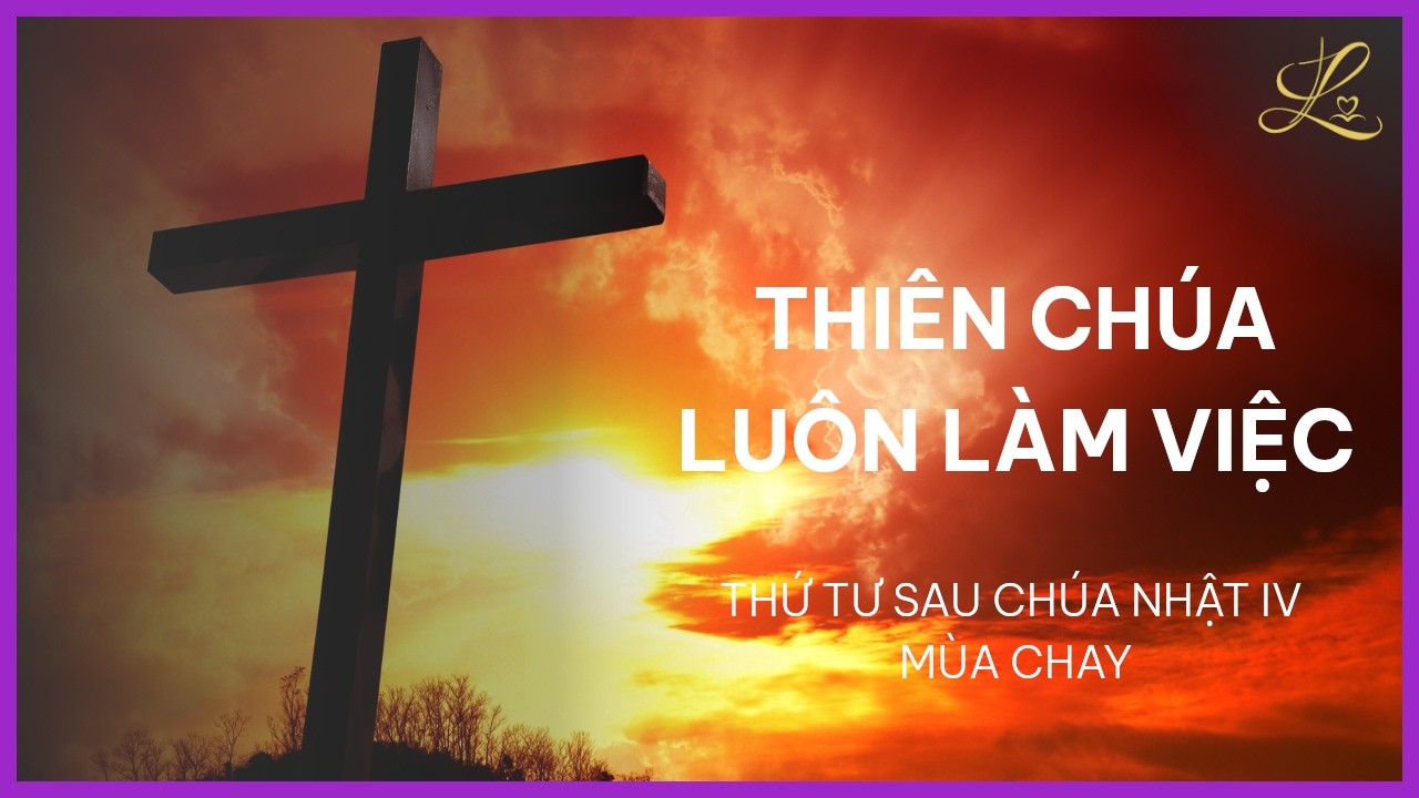 Thiên Chúa Luôn Làm Việc - Thứ Tư Sau Chúa Nhật IV Mùa Chay | Lm. Phaolô Cao Thế Bình, SDD