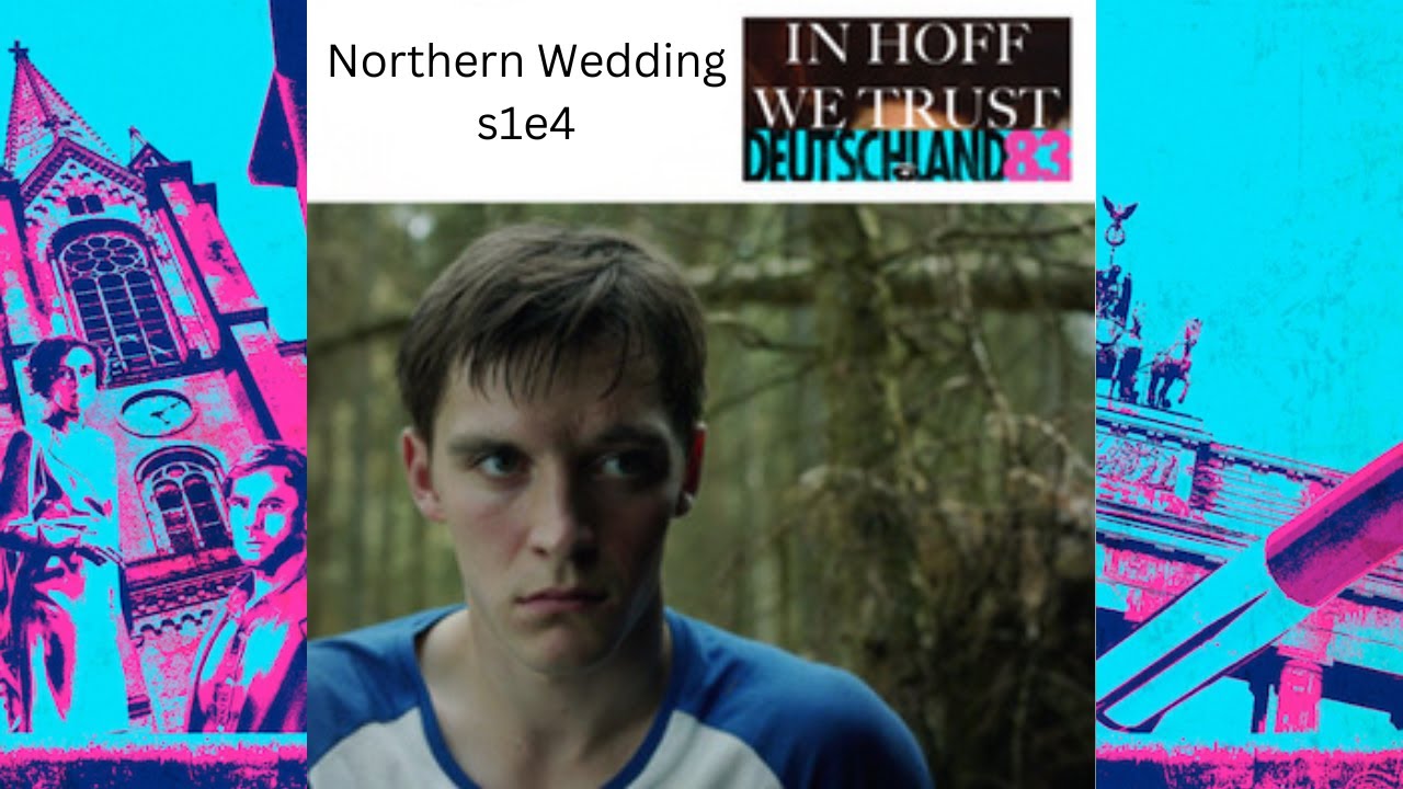 Northern Wedding: s1e4 | In Hoff We Trust: The Deutschland 83 Podcast
