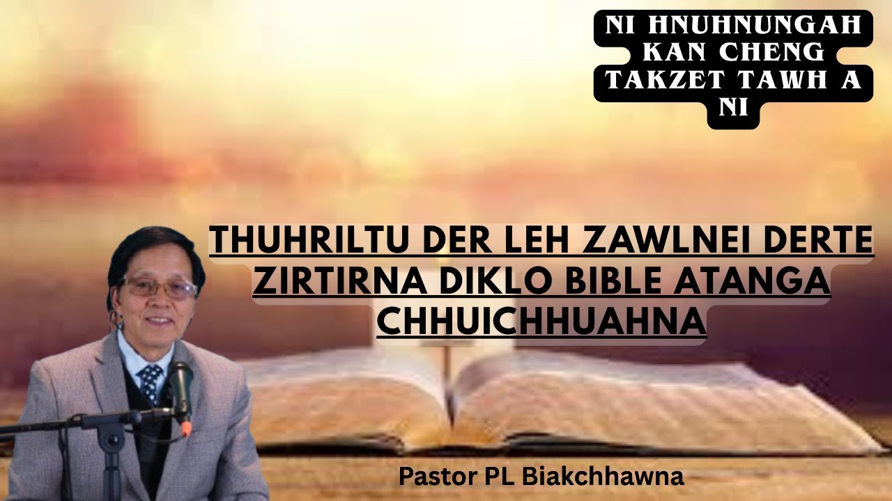 Thuhriltu Der Leh Zawlnei Derte Zirtirna Diklo Bible Atanga Chhuichhuahna // Pastor PL Biakchhawna