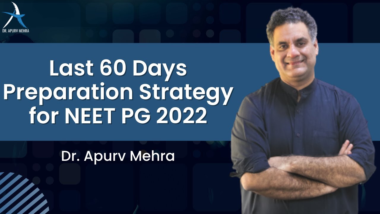 Last 60 Days Preparation Strategy for NEET PG 2022 By Dr. Apurv Mehra