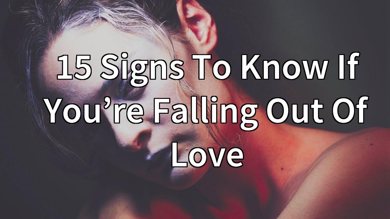 15 Signs To Know If You’re Falling Out Of Love