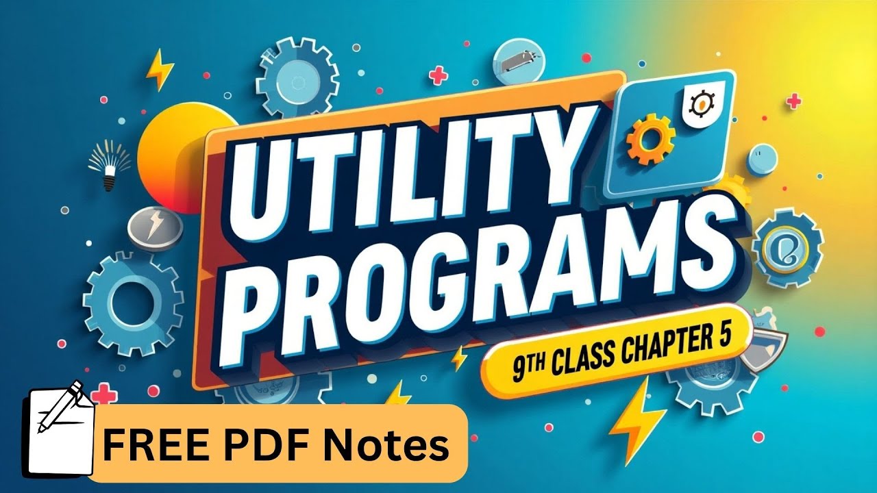 Utility Programs | 9th Class Computer Science Chapter 5 (PTB 2025) | Full Lecture | New Book