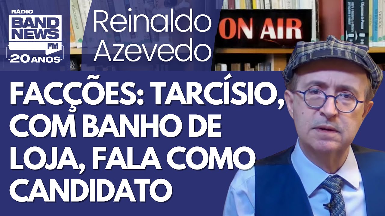 Reinaldo – Campanha: Tarcísio fala como Tigrão de projeto das facções tratado como salvação do país
