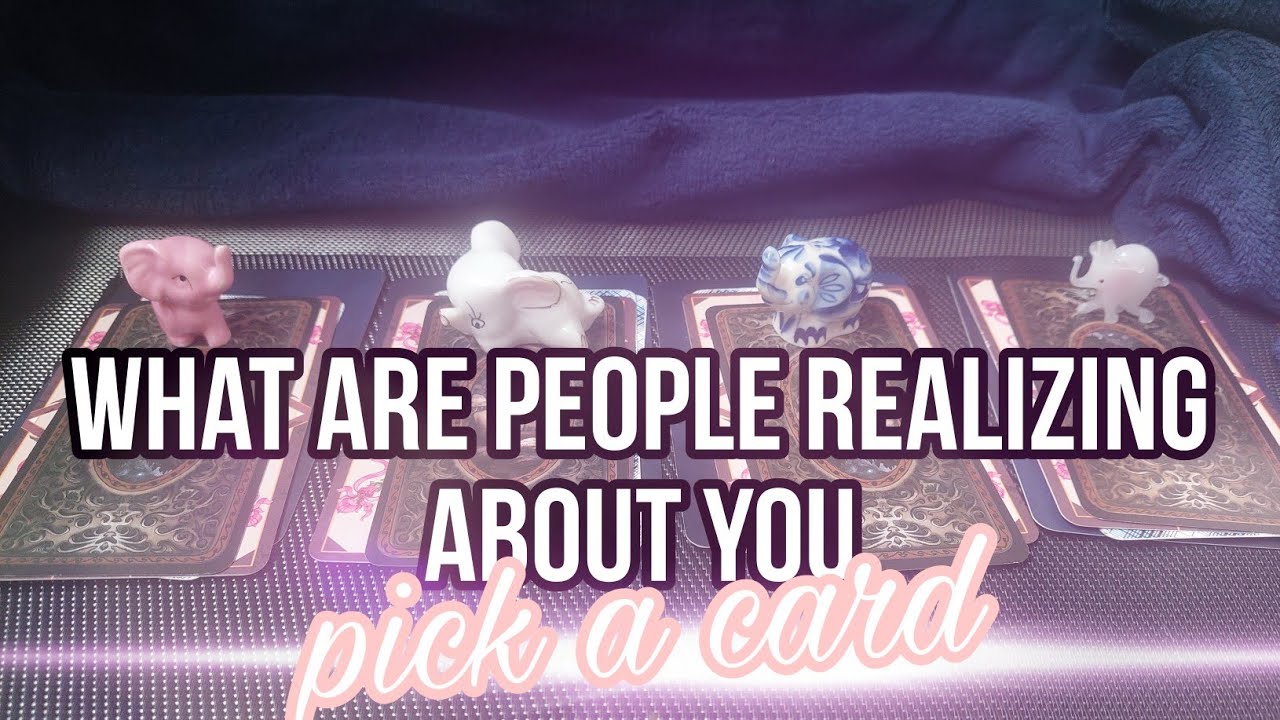 What people are realizing about you. Tarot pick a card reading.
