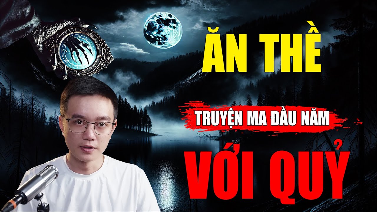 ĂN THỀ VỚI QUỶ | LÀ CÂU CHUYỆN CÓ THẬT - KINH DỊ NHẤT ĐẦU NĂM