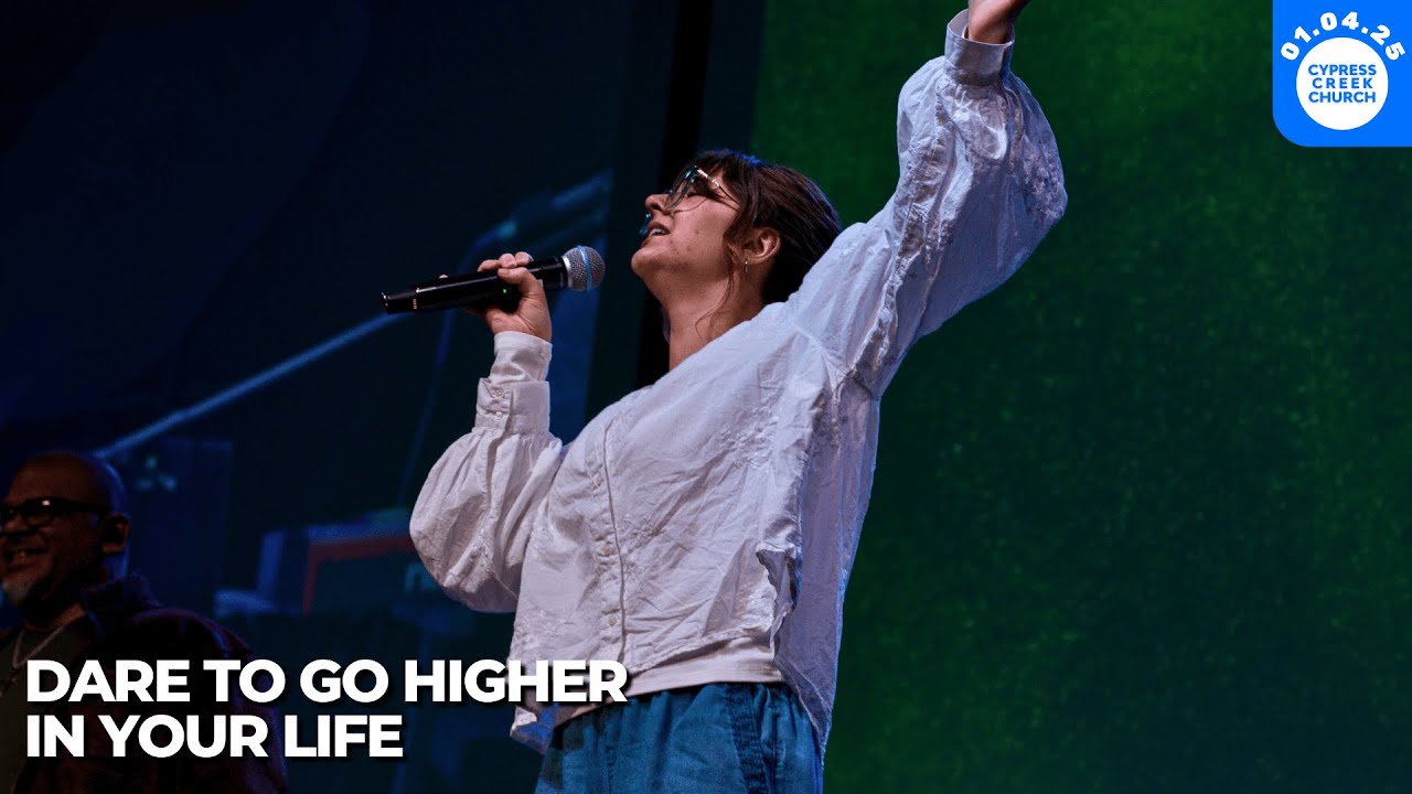 Dare to Go Higher in Your Life - Cypress Creek Church