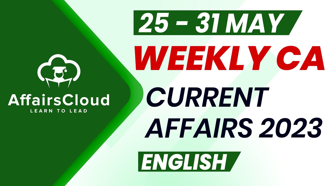 Current Affairs Weekly | 25 - 31 May 2023 | English | Current Affairs | AffairsCloud