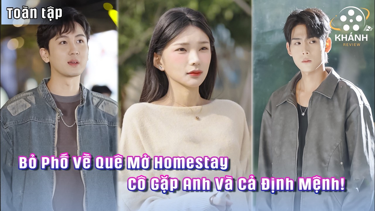 Bỏ Phố Về Quê Mở Homestay - Cô Gái Trẻ Tình Cờ Gặp Định Mệnh Khiến Cuộc Đời Và Trái Tim Rẽ Lối!