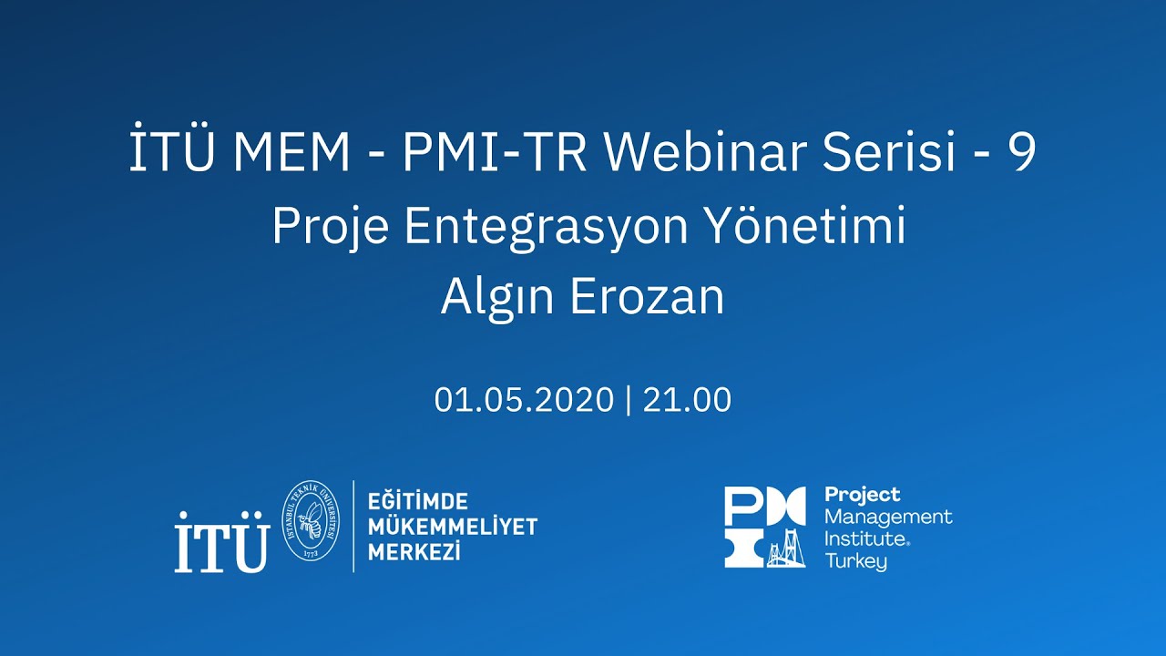 Proje Entegrasyon Yönetimi | İTÜ MEM - PMI-TR Webinar Serisi - 9 | Algın Erozan