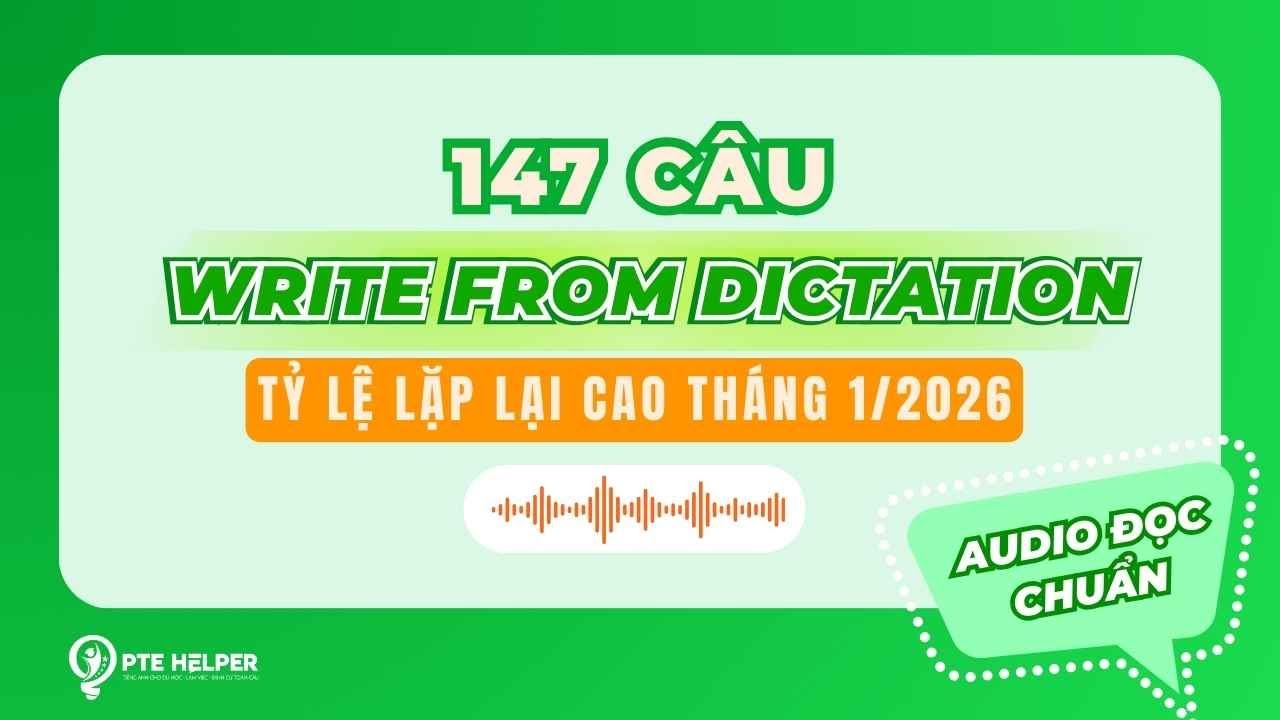 PRIORITY 147 CÂU PTE WRITE FROM DICTATION  | Tỷ Lệ Lặp Lại Cao Tháng 1