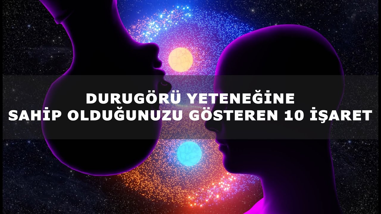 DURUG&Ouml;R&Uuml; YETENEĞİNE SAHİP OLDUĞUNUZU G&Ouml;STEREN 10 İŞARET!