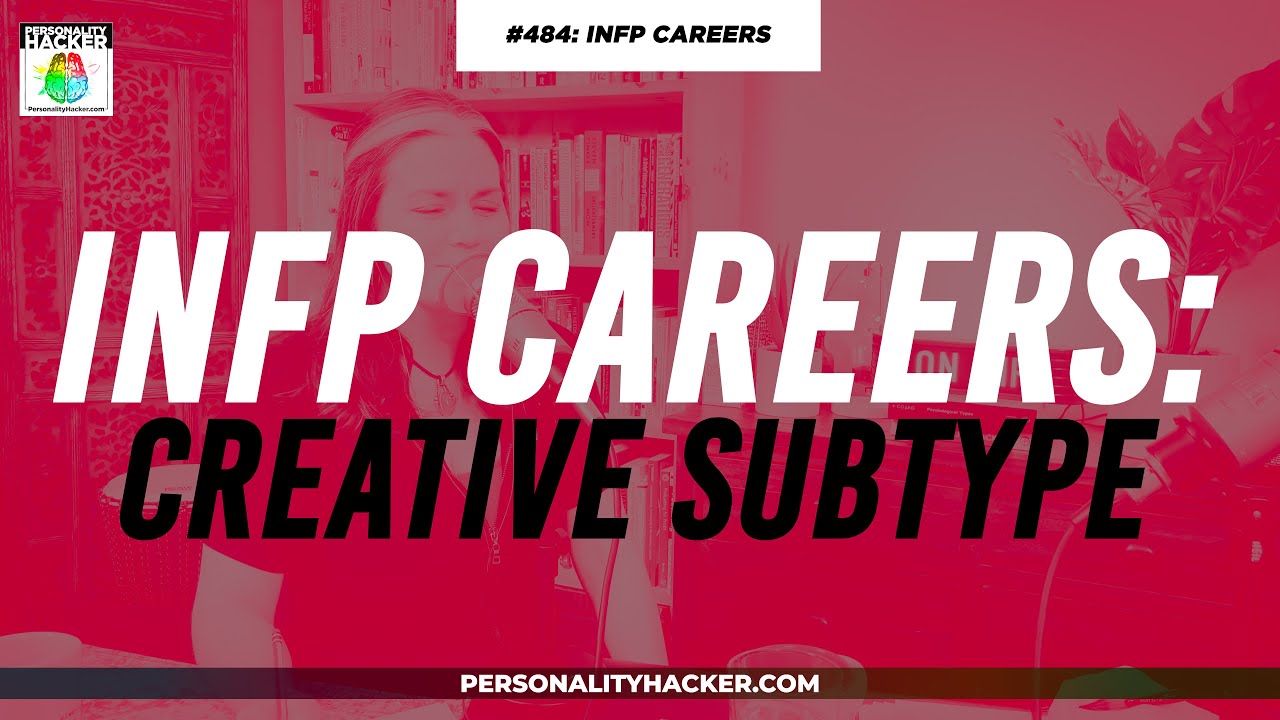INFP Careers For Creative Subtypes | From Ep 484 | PersonalityHacker.com