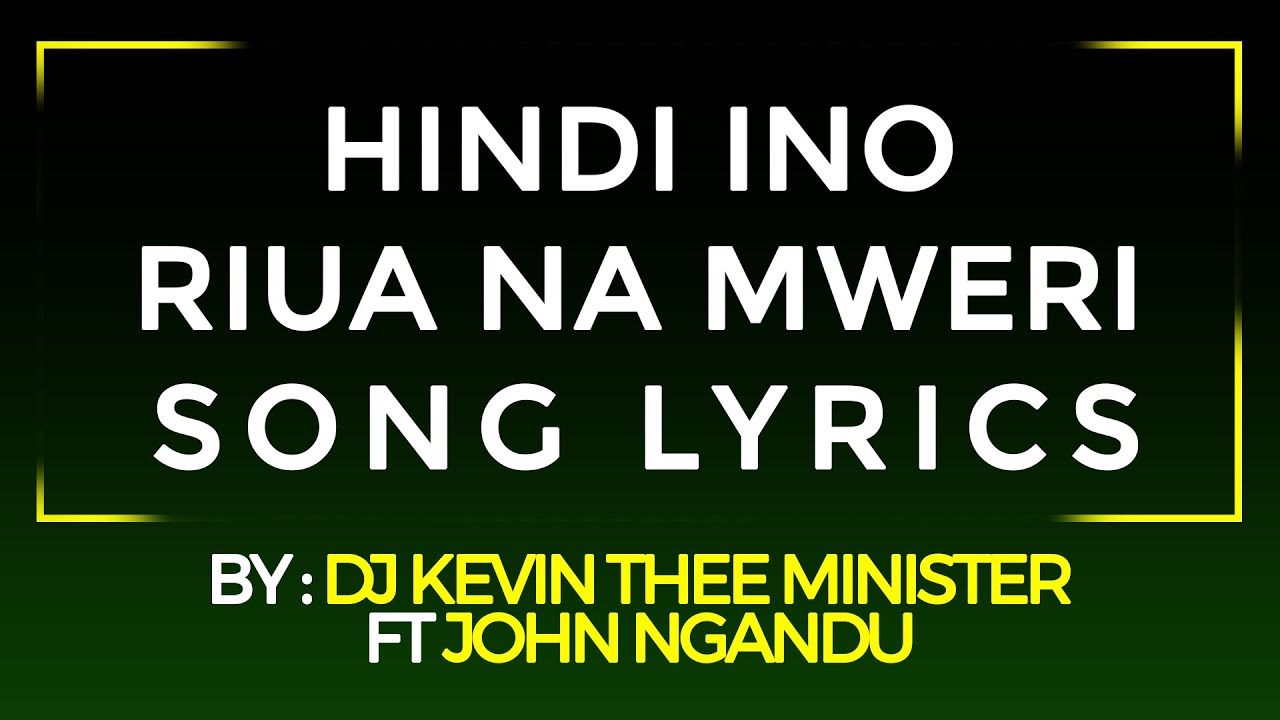 Hindi Ino Riua na Mweri Lyrics BY  DJ KEVIN THEE MINISTER FT JOHN NGANDU || KIKUYU HYMNS