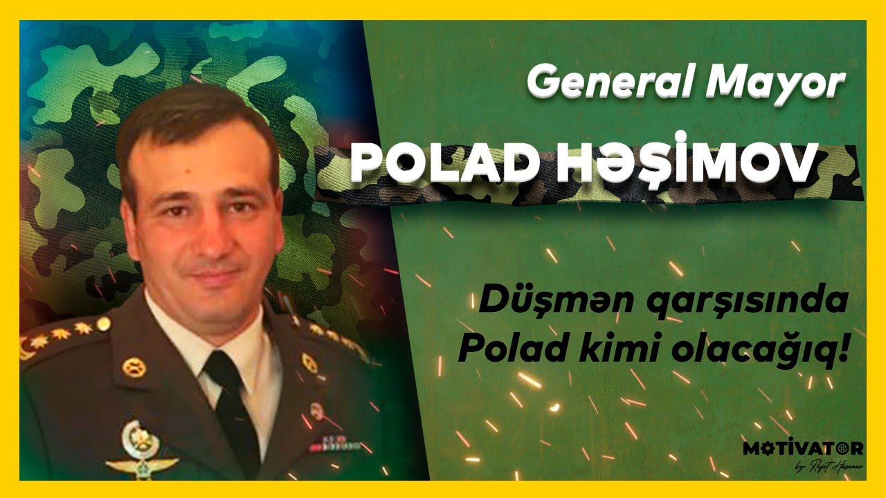 General-mayor Polad Həşimovun həyat hekayəsi !  Gözünüz arxada qalmasın, komandir !