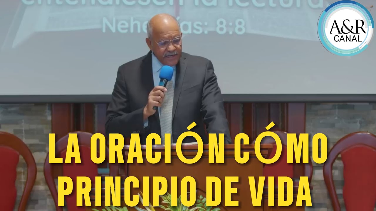 LA ORACIÓN CÓMO PRINCIPIO DE VIDA - PASTOR ANDRÉS PORTES, A&R CANAL