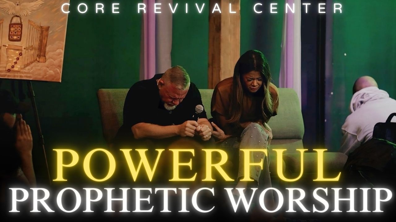 POWERFUL PROPHETIC WORSHIP AT THE CORE REVIVAL CENTER