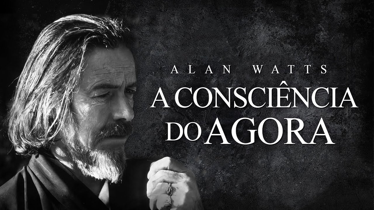 Alan Watts - A Consciência do Agora
