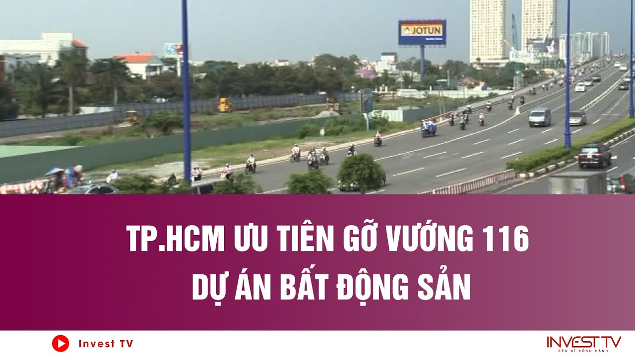 TP HCM ưu tiên gỡ vướng 116 dự án bất động sản | INVEST TV