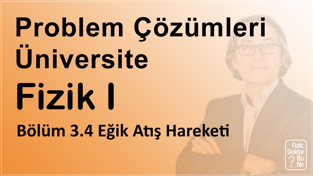 Üniversite Fizik I - Bölüm 3.4 Problem Çözümleri: Eğik Atış Hareketi
