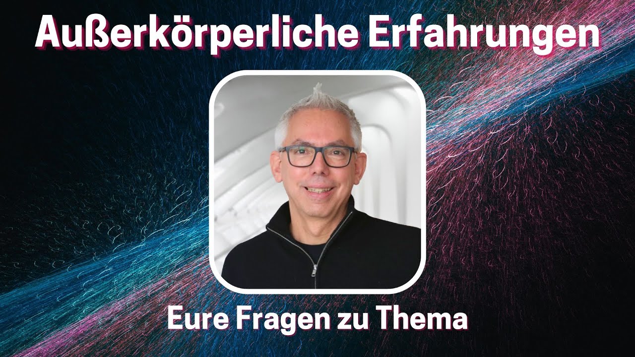 Au&szlig;erk&ouml;rperliche Erfahrungen - Eure Fragen zum Thema
