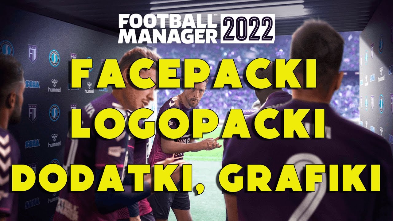 Football Manager 2022 - Facepacki, Logopacki, Grafiki, Real Name Fix