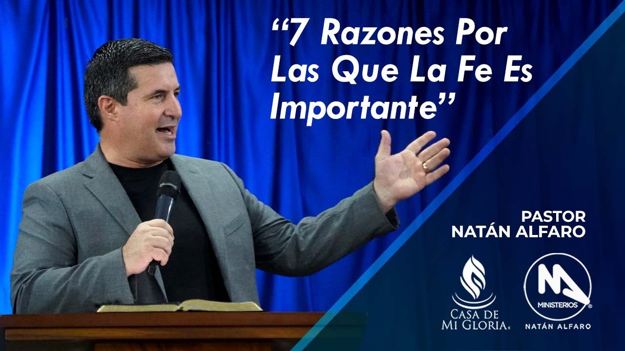 7 Razones Por Las Que la Fe Es Importante - Pastor Natán Alfaro