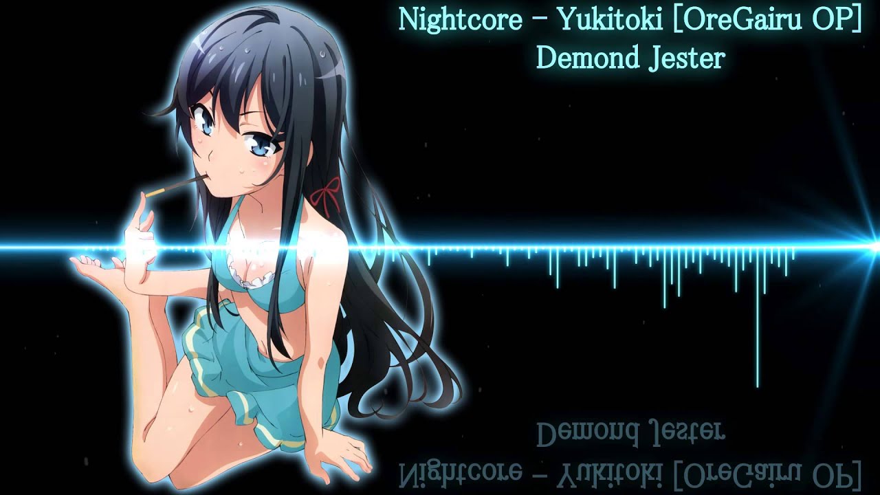 Nightcore - Yukitoki [OreGairu OP]