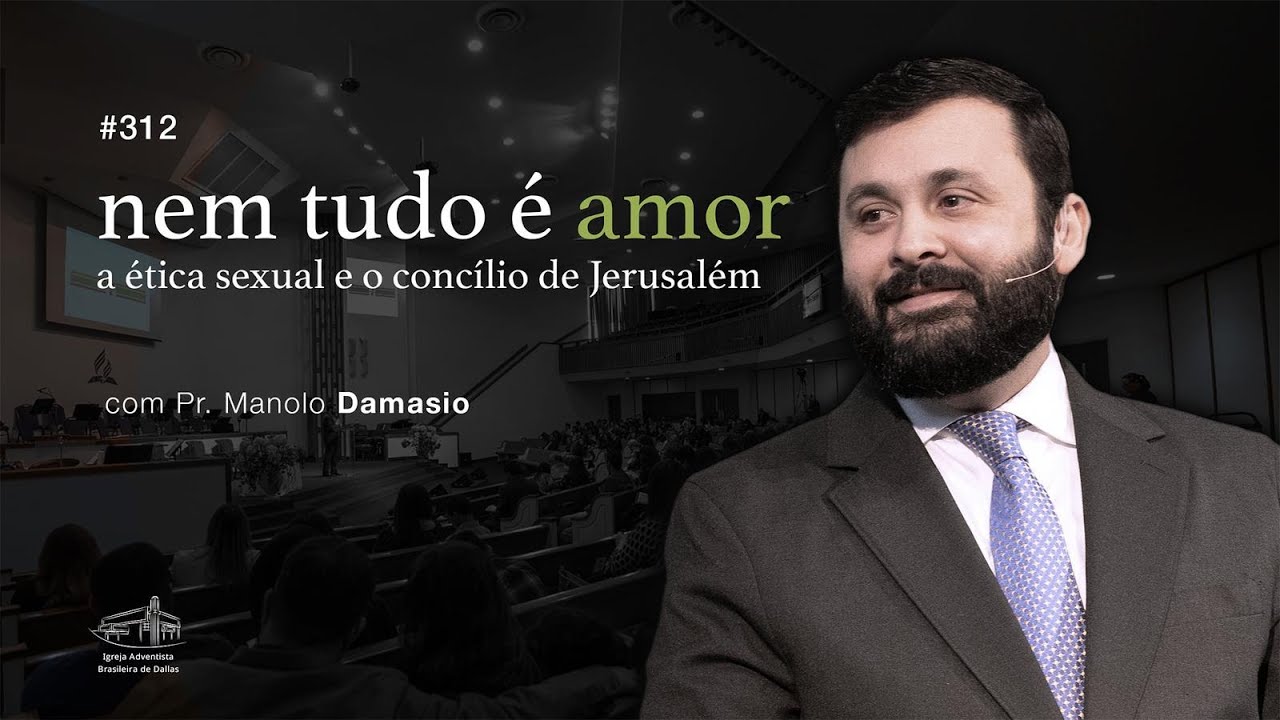 Sermão #312 I Ética sexual e o concílio de Jerusalém — Pr. Manolo Damasio