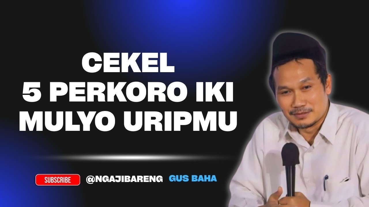 Ngaji GUS BAHA || Cekel 5 perkoro Iki mulyo uripmu