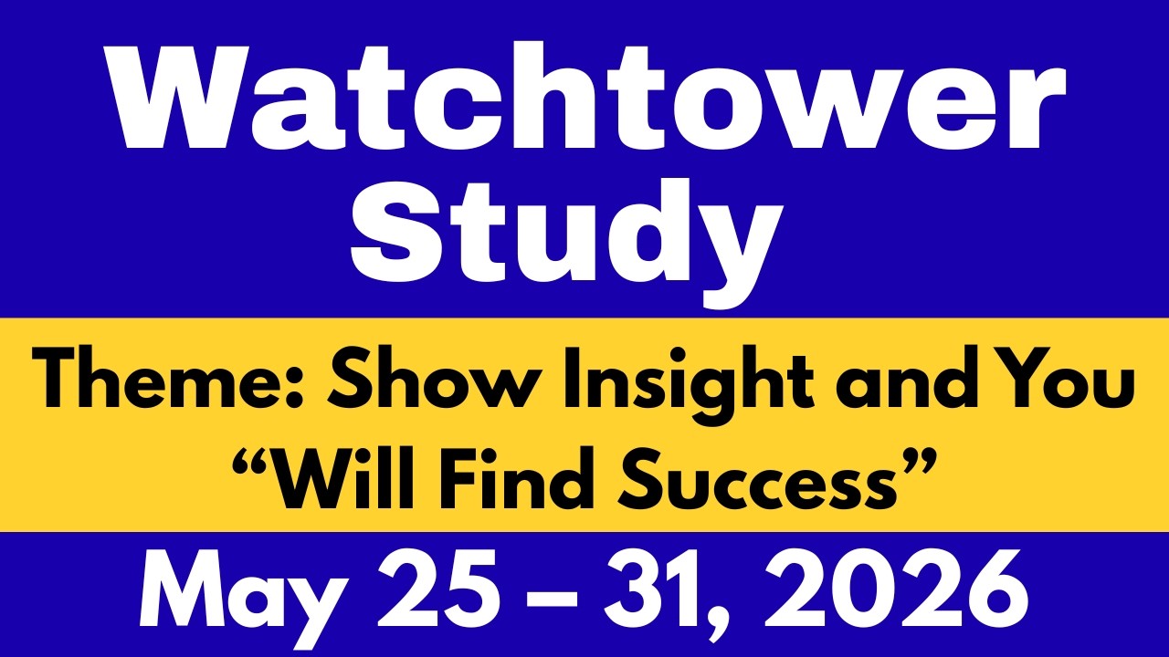 Watchtower Study May 25 &ndash; 31, 2026 | Show Insight and You &ldquo;Will Find Success&rdquo; | Meaningful Comments